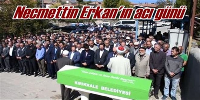Necmettin Erkan´ın acı günü