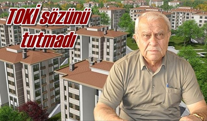 TOKİ sözünü tutmadı