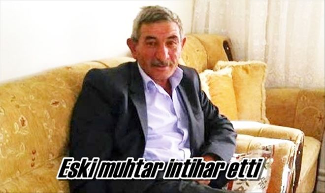 Eski muhtar intihar etti