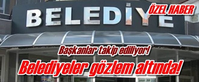 Başkanlar takip ediliyor!