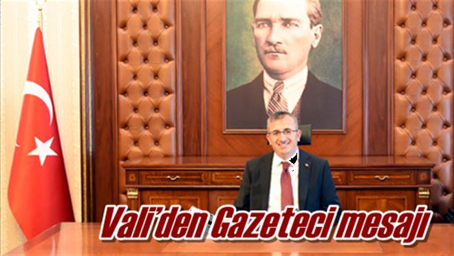 Vali´den Gazeteci mesajı