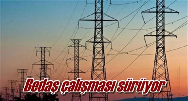 Bedaş çalışması sürüyor