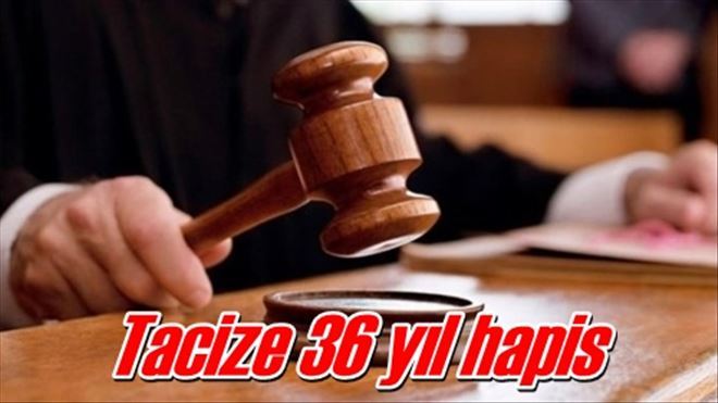 Tacize 36 yıl hapis