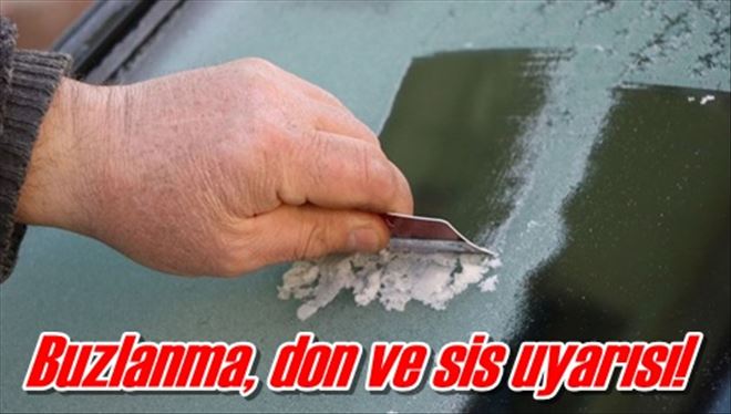 Buzlanma, don ve sis uyarısı!