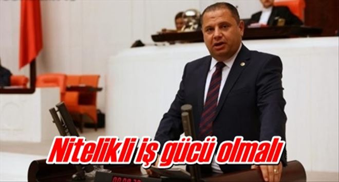 Nitelikli iş gücü olmalı