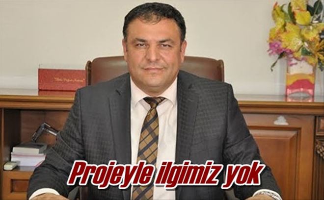 Projeyle ilgimiz yok