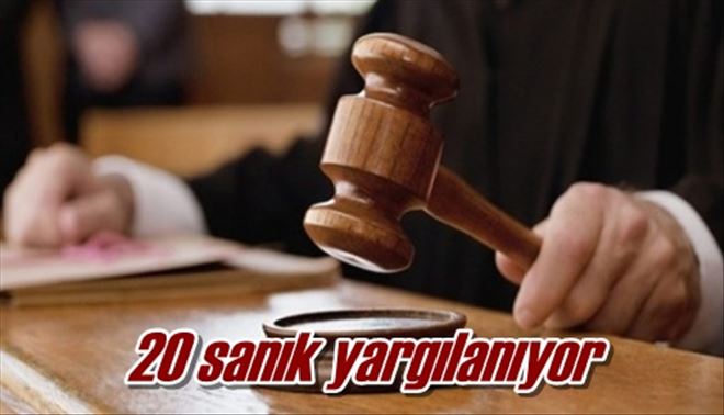 20 sanık yargılanıyor