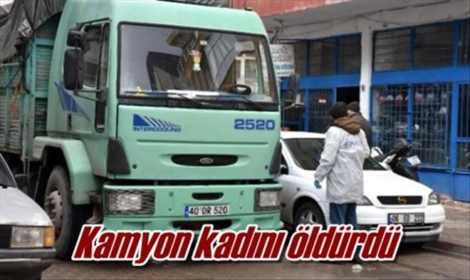Kamyon kadını öldürdü