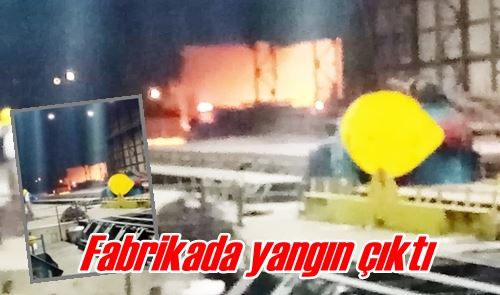 Fabrikada yangın çıktı