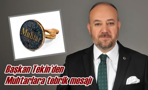 Başkan Tekin’den  Muhtarlara tebrik mesajı