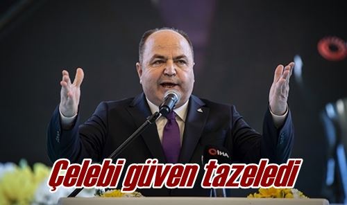 Çelebi güven tazeledi