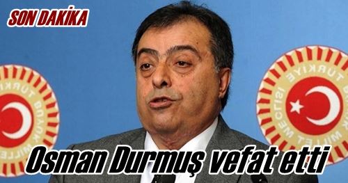 Durmuş vefat etti