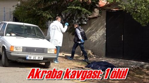 Akraba kavgası: 1 ölü!