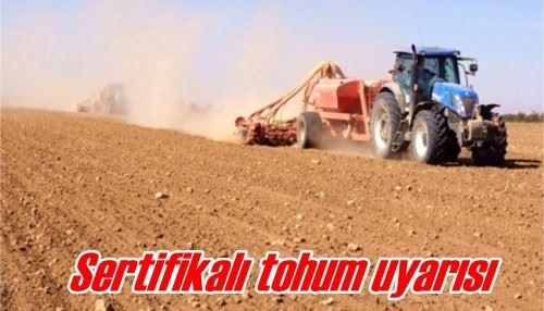 Sertifikalı tohum uyarısı 