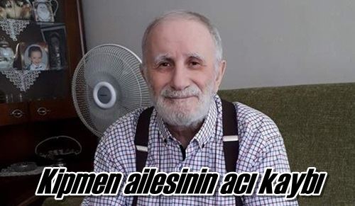 Kipmen ailesinin acı kaybı