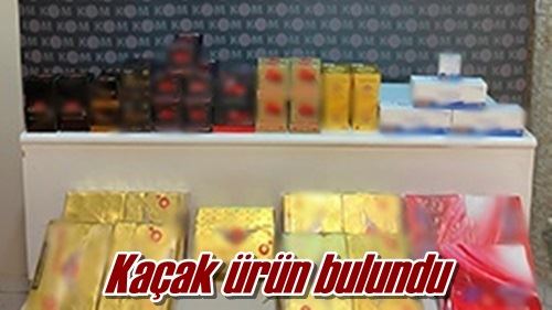 Kaçak ürün bulundu