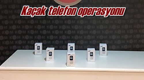Kaçak telefon operasyonu