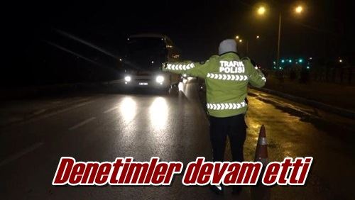 Denetimler devam etti