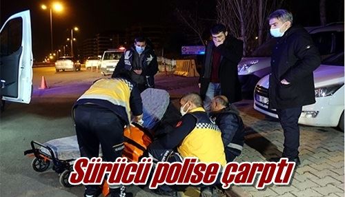 Sürücü polise çarptı
