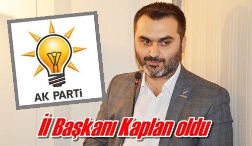 İl Başkanı Kaplan oldu