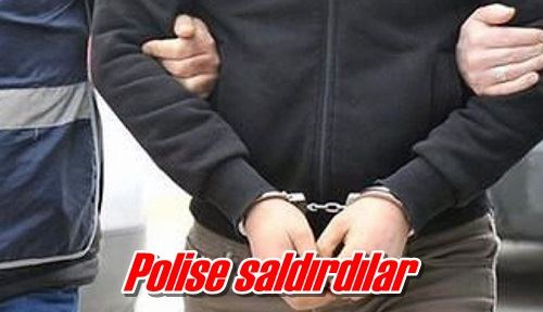 Polise saldırdılar