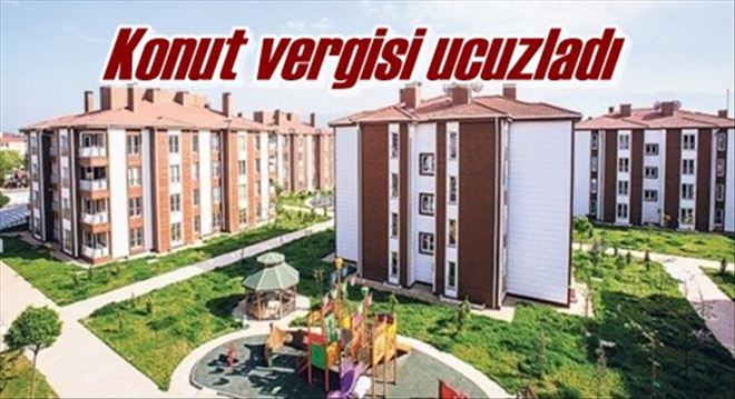 Konut vergisi ucuzladı