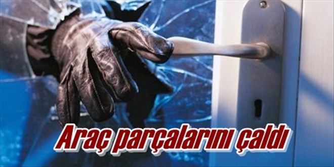 Araç parçalarını çaldı