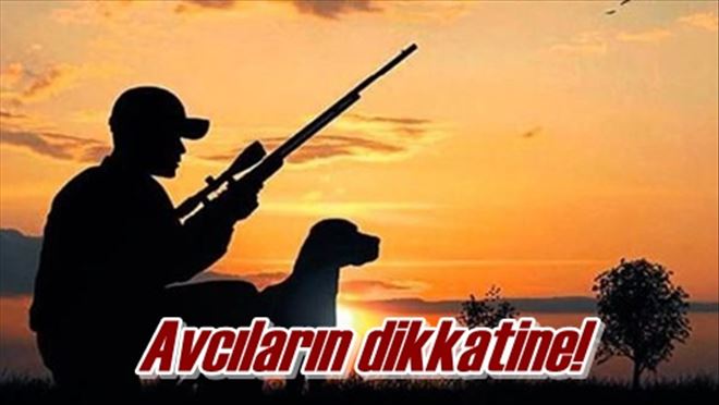 Avcıların dikkatine! 