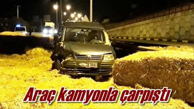 Araç kamyonla çarpıştı