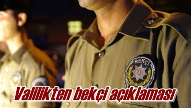 Valilikten bekçi açıklaması 