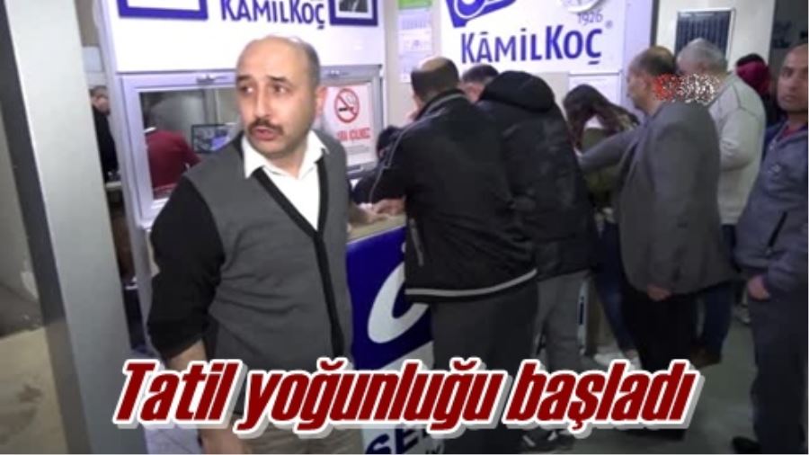 Tatil yoğunluğu başladı