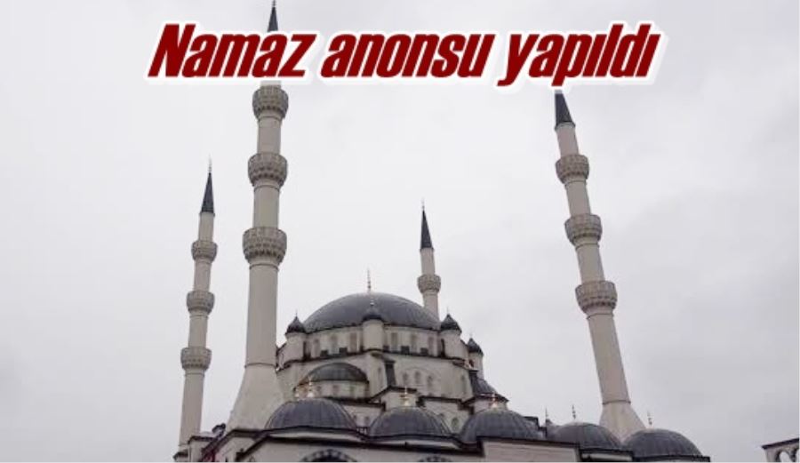 Namaz anonsu yapıldı