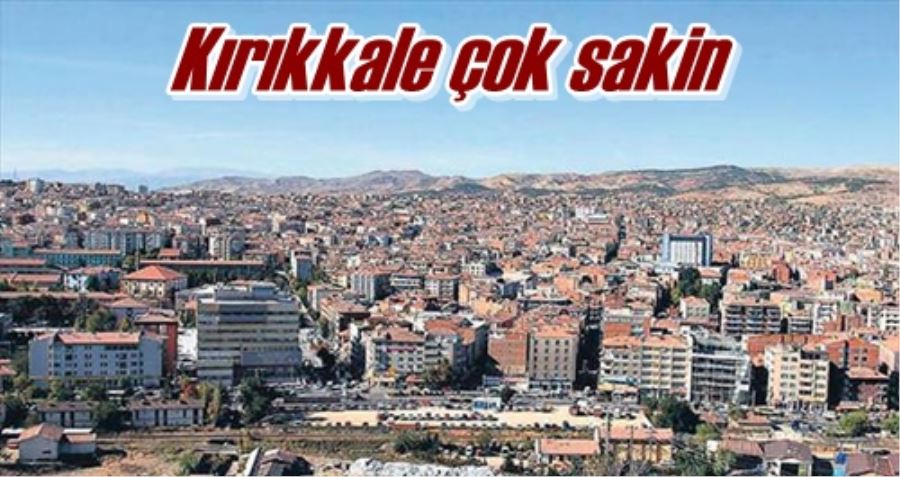 Kırıkkale çok sakin