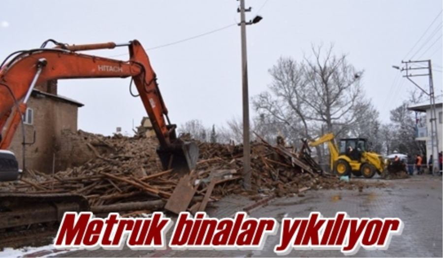 Metruk binalar yıkılıyor