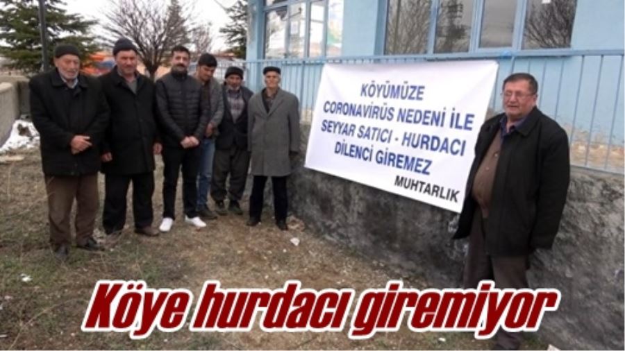Köye hurdacı giremiyor