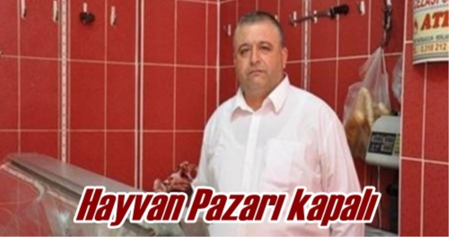 Hayvan Pazarı kapalı