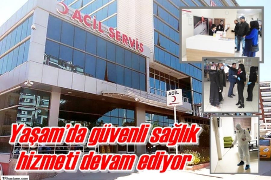 YAŞAM HASTANESİ’NDE STERİL ORTAMDA SAĞLIK HİZMETİ SÜRÜYOR