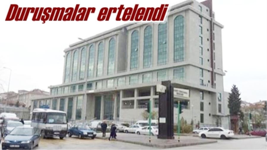 Duruşmalar ertelendi