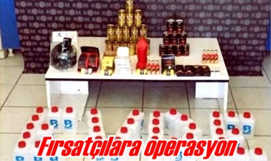 Fırsatçılara operasyon