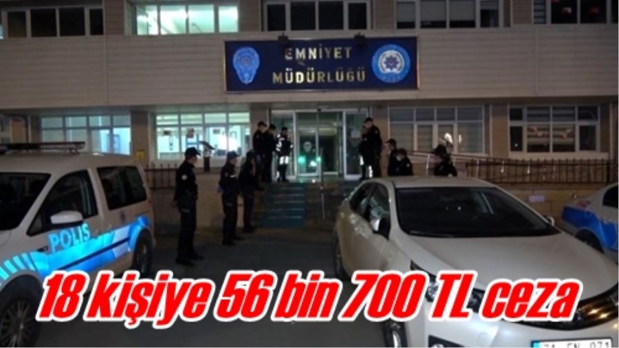 18 kişiye 56 bin 700 TL ceza