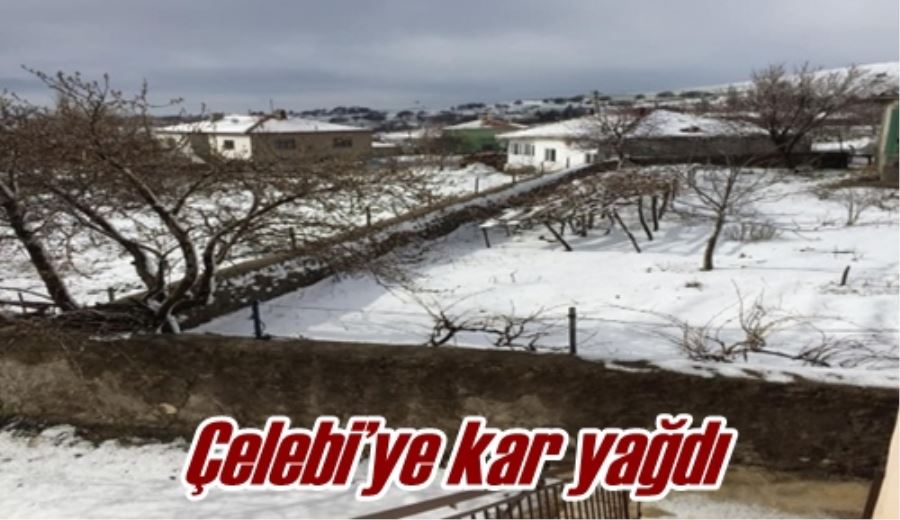 Çelebi’ye kar yağdı