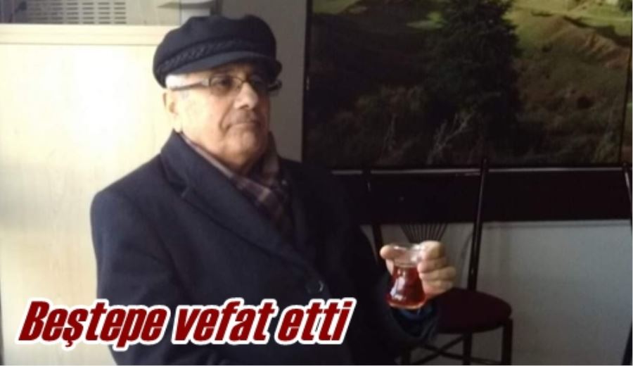 Beştepe vefat etti