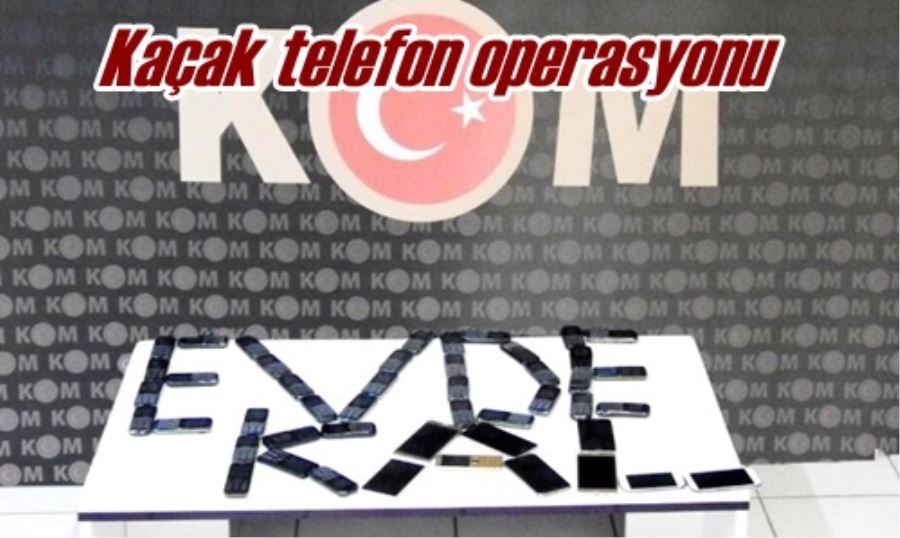 Kaçak telefon operasyonu