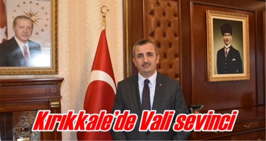 Kırıkkale’de Vali sevinci