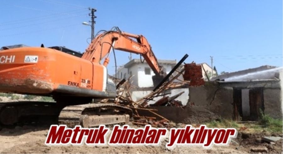 Metruk binalar yıkılıyor