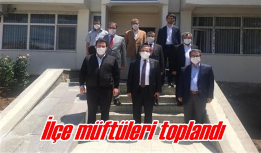 İlçe müftüleri toplandı