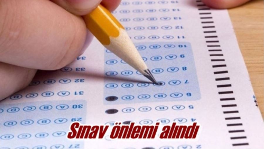 Sınav önlemi alındı
