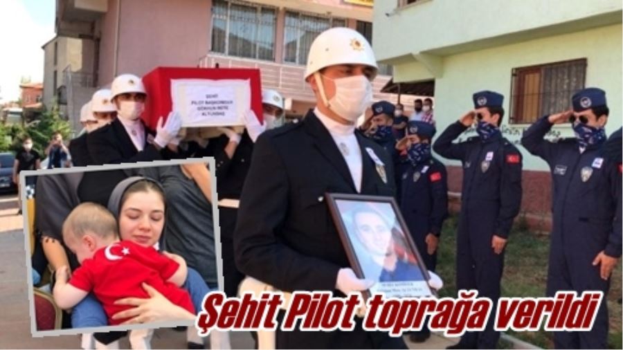 Şehit Pilot toprağa verildi