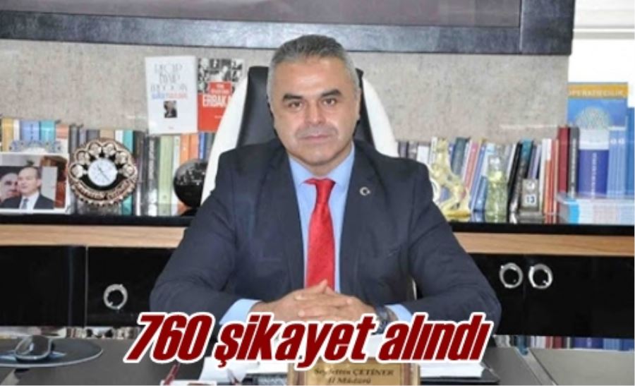 760 şikayet alındı