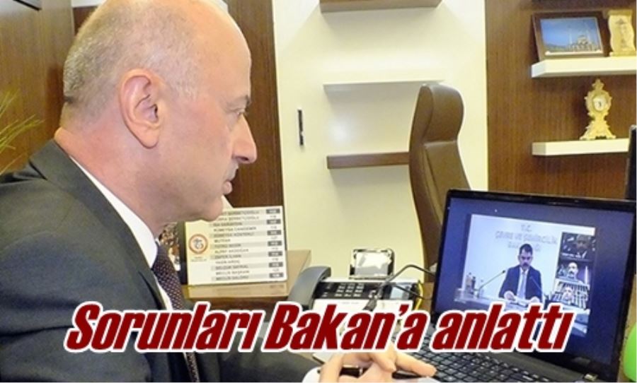 Sorunları Bakan’a anlattı